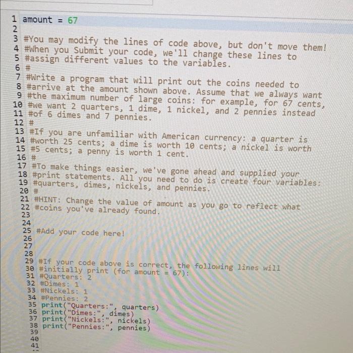 use python 1 amount = 67 2 3 #You may modify the