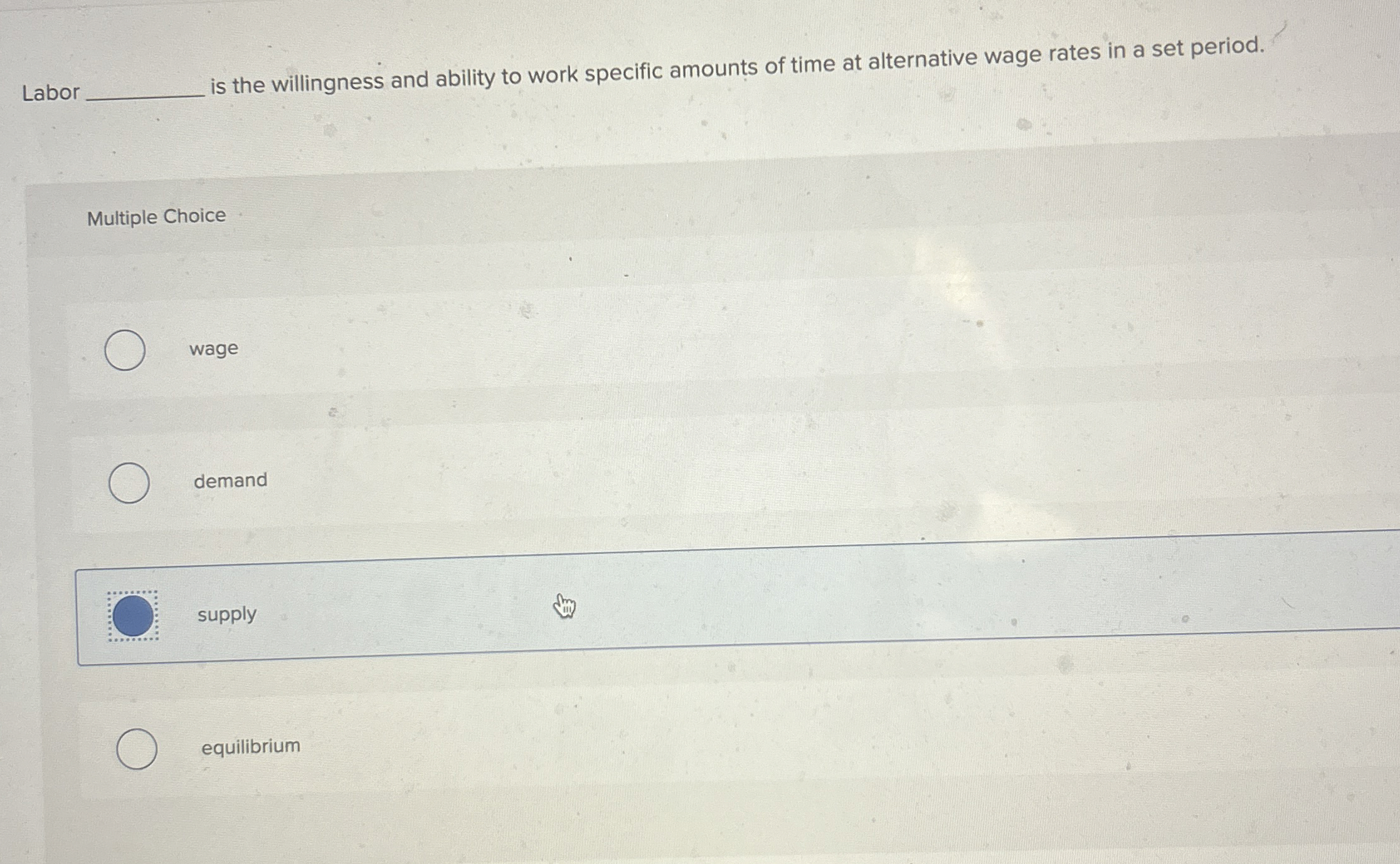  Labor is the willingness and ability to work specific amounts of
