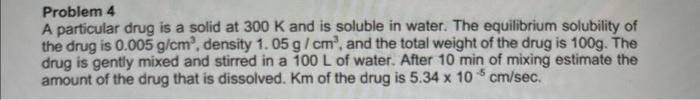  Problem 4 A particular drug is a solid at 300K and