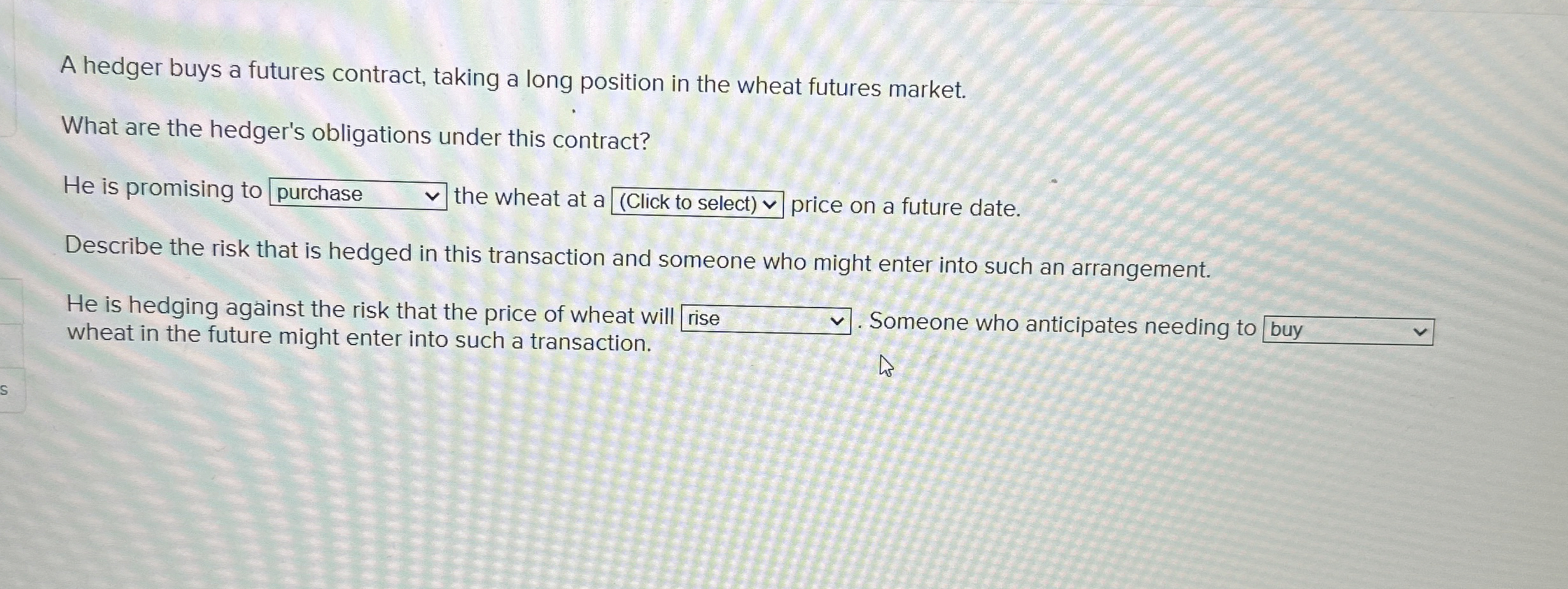  A hedger buys a futures contract, taking a long position in
