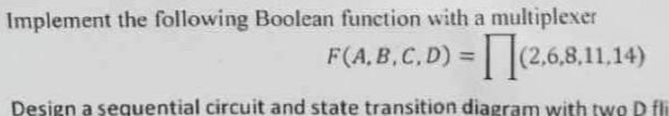  Implement the following Boolean function with a multiplexer F(A,B,C,D)=prod(2,6,8,11,14) 
