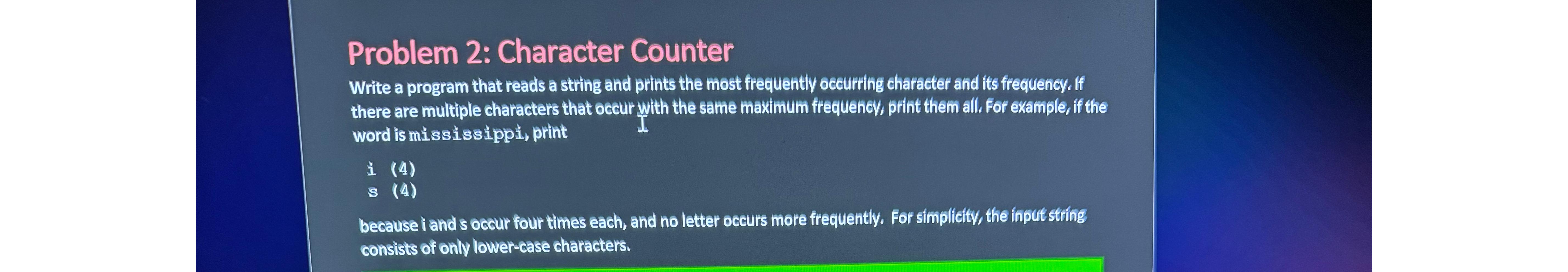  Problem 2: Character Counter Write a program that reads a string