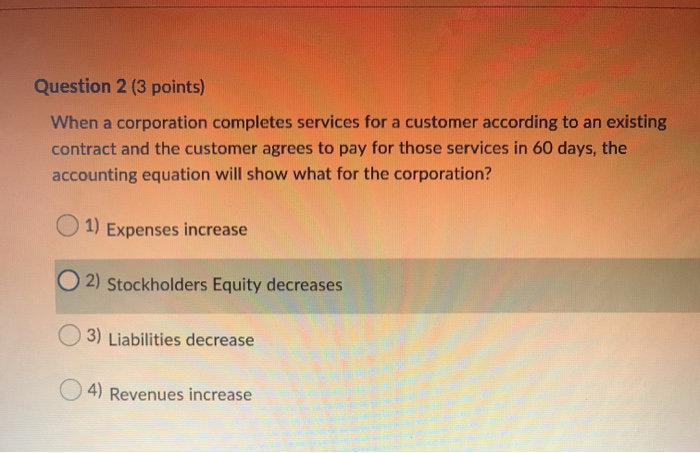  Question 2 (3 points) When a corporation completes services for a