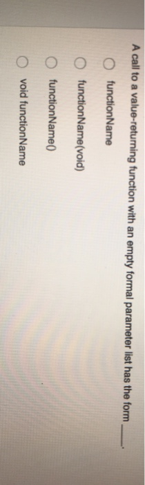 parameter. O A void function must have a data type. O A