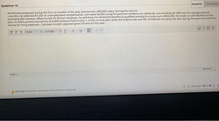 Question 15 8 points Save Answer Arnold was employed during the