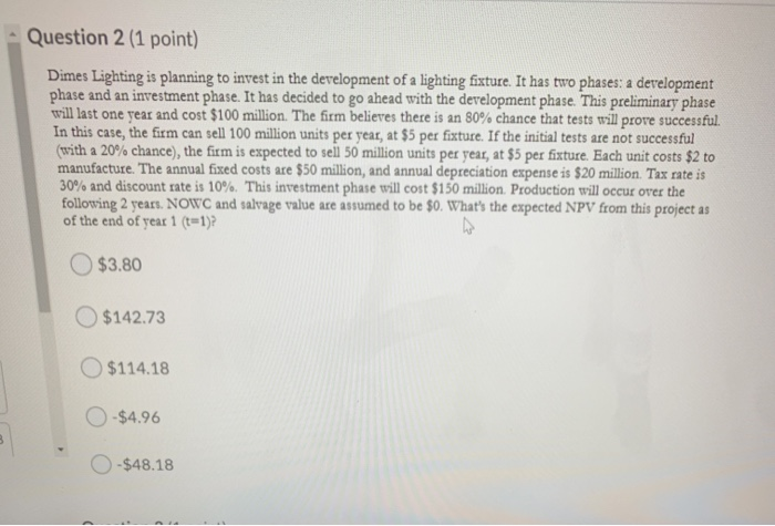 - Question 2 (1 point) Dimes Lighting is planning to invest