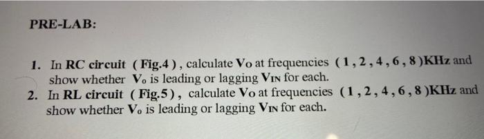 please show multisim and calculation PRE-LAB: 1. In RC circuit (Fig.4), calculate