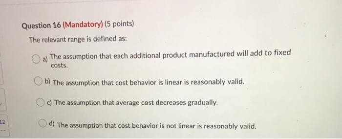  Question 16 (Mandatory) (5 points) The relevant range is defined as: