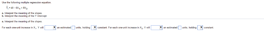  Use the following multiple regression equation. Y_i = 40 - 6X_1i