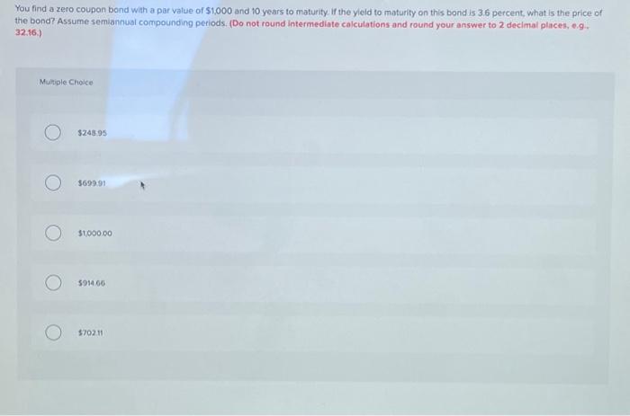  You find a zero coupon bond with a par value of