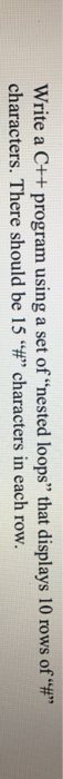  Write a C++ program using a set of "nested loops" that