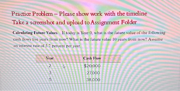  Practice Problem - Please show work with the timeline Take a