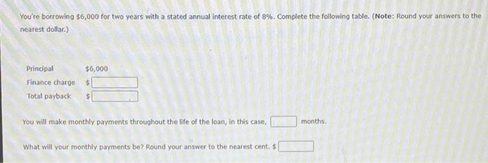  You're borrowing $6,000 for two years with a stated annual interest