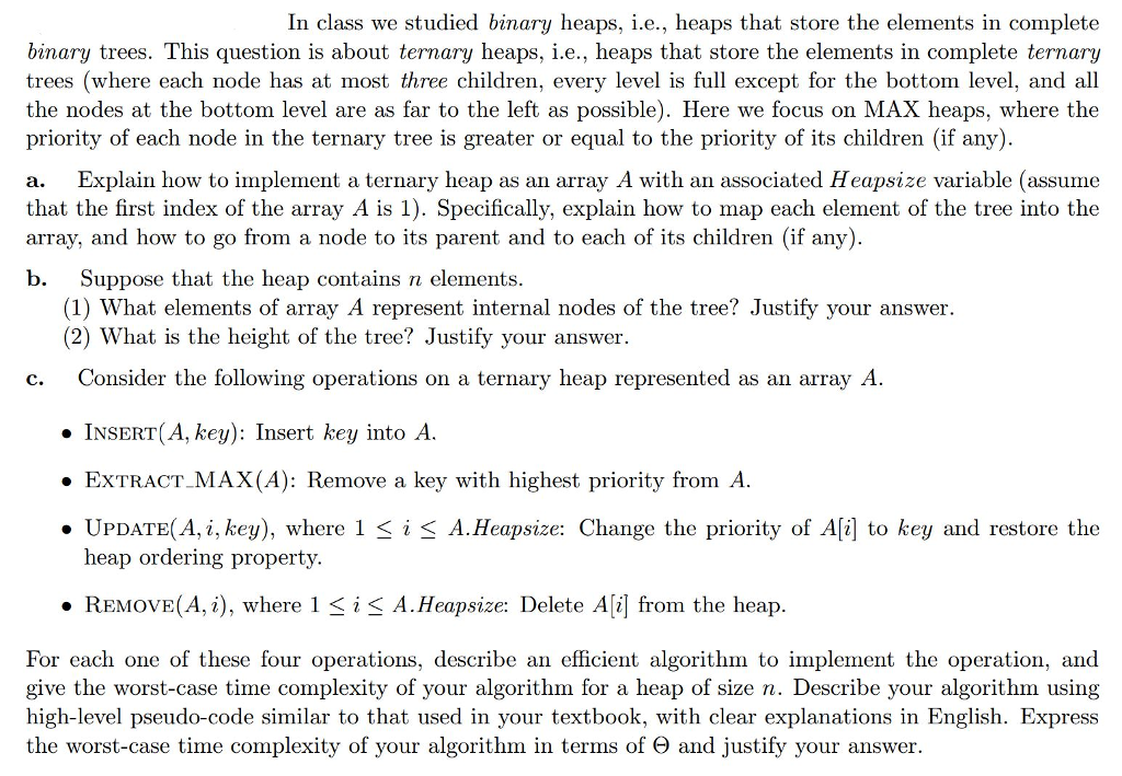  In class we studied binary heaps, i.e., heaps that store the