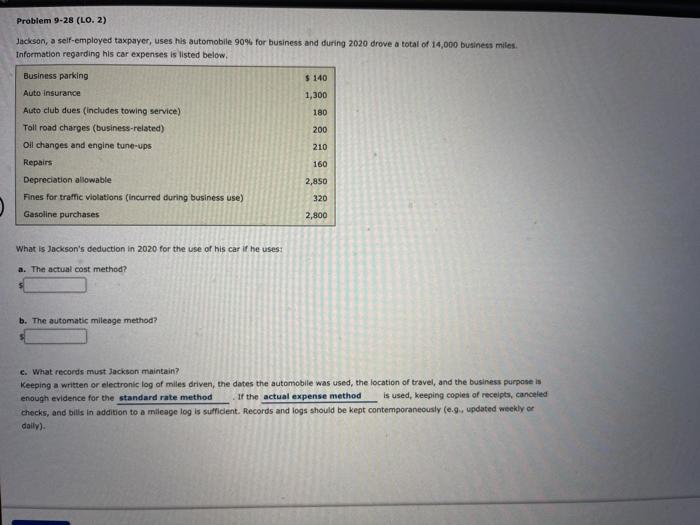  Problem 9-28 (LO. 2) Jackson, a self-employed taxpayer, uses his automobile