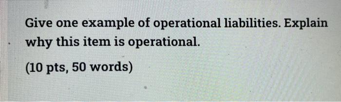 Based on financial statement analysis Give one example of operational liabilities. Explain