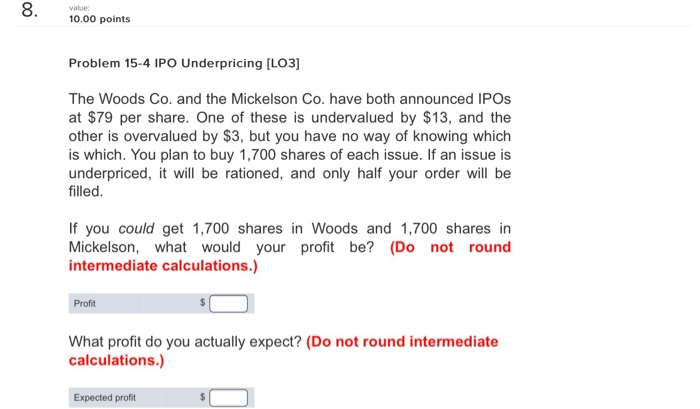  8. value 10.00 points Problem 15-4 IPO Underpricing [LO3] The Woods
