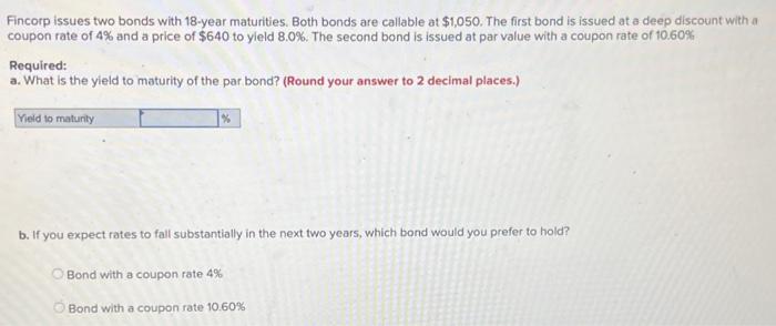  Fincorp issues two bonds with 18 -year maturities. Both bonds are