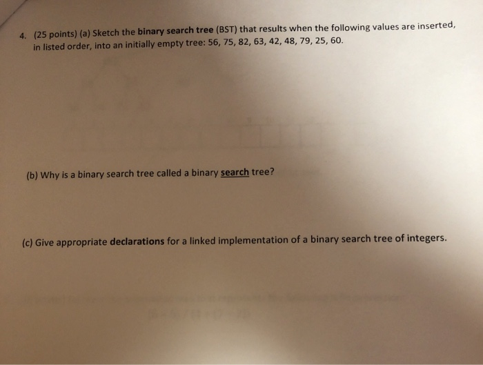  4. (25 points) (a) Sketch the binary search tree (BST) that