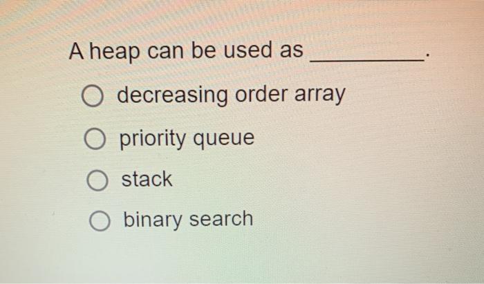 Q2 Q3 Which of the following is a heap tree? 10 (A)