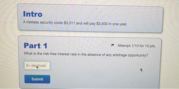 I need help solving this problem Intro A riskless security costs $3,311
