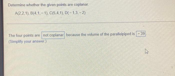  Determine whether the given points are coplanar. A(2,2,1), B(4.1. - 1).