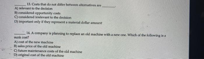  13. Costs that do not differ between alternatives are A) relevant