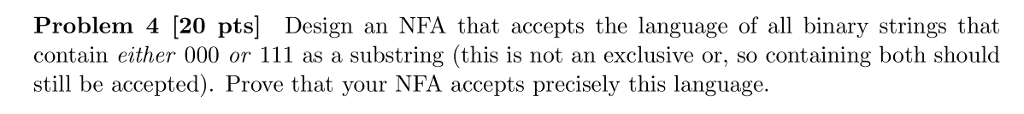  Problem 4 [20 pts] Design an NFA that accepts the language