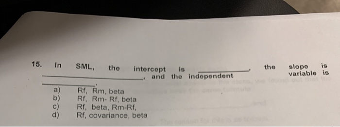  15. In SML, the interceptis the slope is variable is and