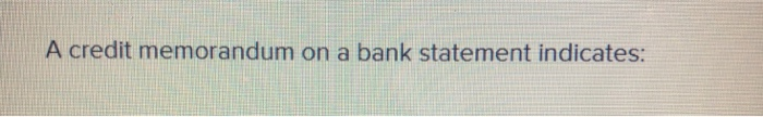  A credit memorandum on a bank statement indicates