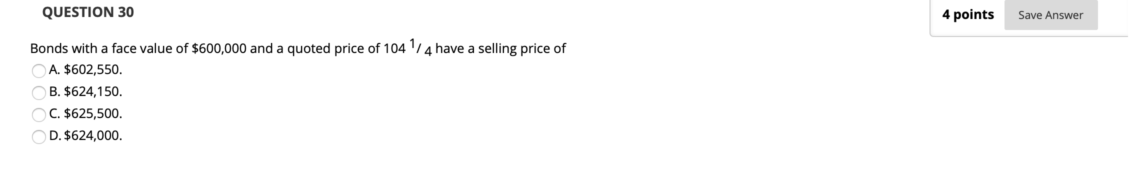 QUESTION 30 4 points Save Answer Bonds with a face value