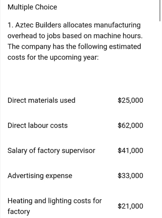  Multiple Choice 1. Aztec Builders allocates manufacturing overhead to jobs based