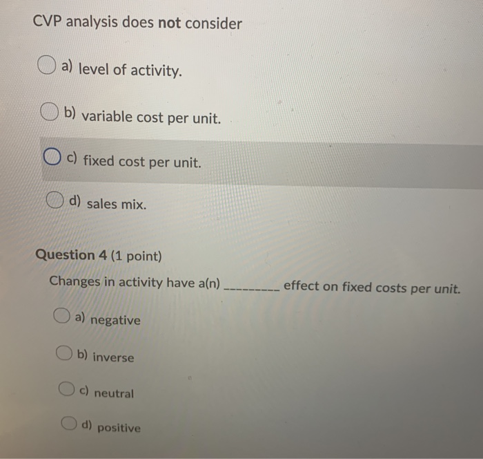  CVP analysis does not consider a) level of activity. Ob) variable