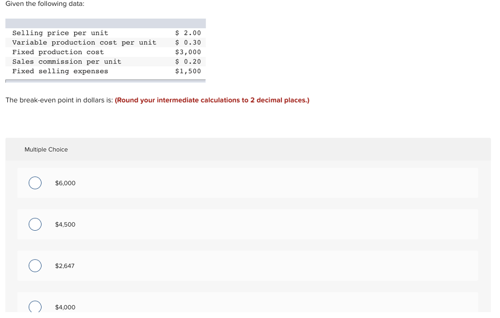 Given the following data: Selling price per unit Variable production cost