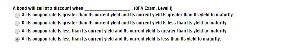  A bond will sell at a discount when _____. (CFA Exam,