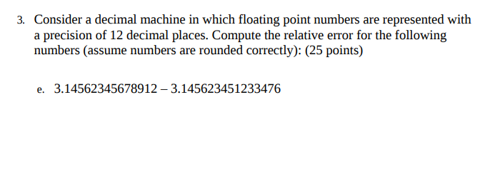  Consider a decimal machine in which floating point numbers are represented