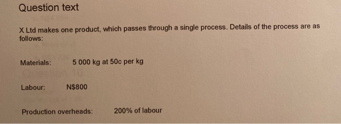  Question text X Ltd makes one product, which passes through a