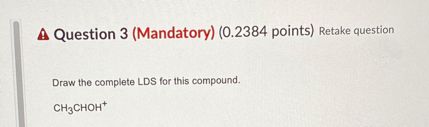  Question 3(Mandatory)(0.2384 points) Retake question Draw the complete LDS for this