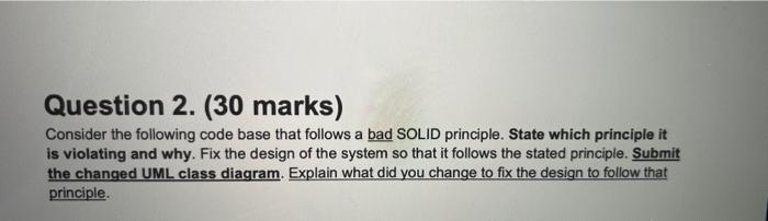  Question 2. (30 marks) Consider the following code base that follows