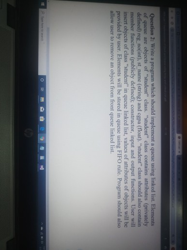  Question 2: Write a program which should implement a queue using