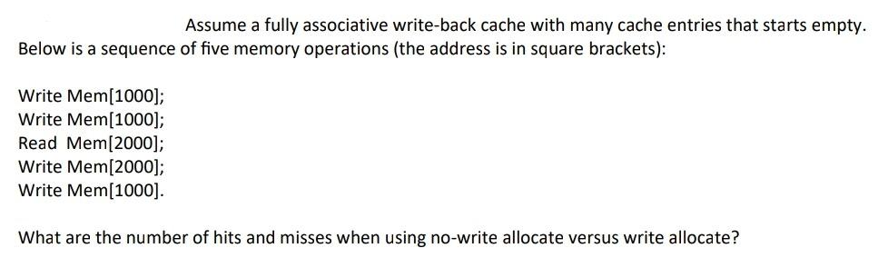  Assume a fully associative write-back cache with many cache entries that