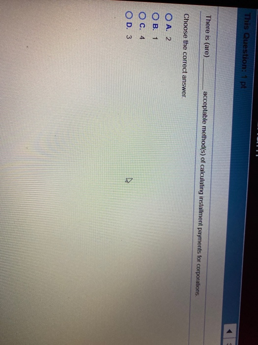  This Question: 1 pt There is (are) acceptable method(s) of calculating
