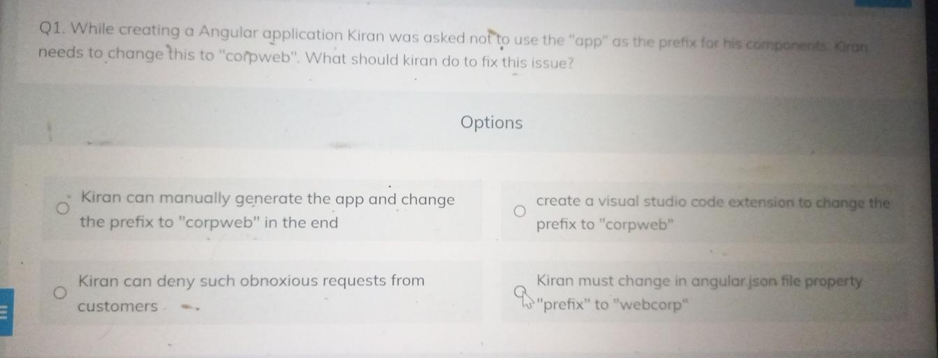 Q1. While creating a Angular application Kiran was asked nof o