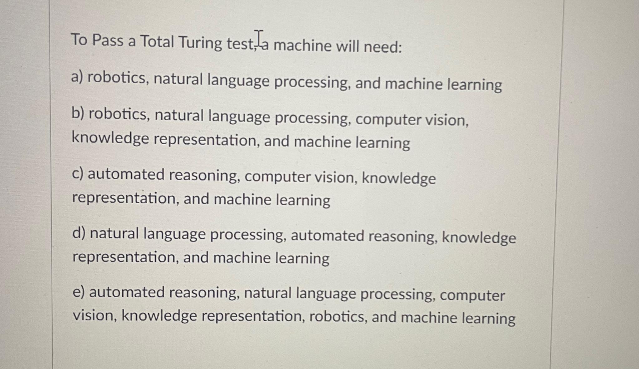  To Pass a Total Turing test, Ta machine will need: ?a