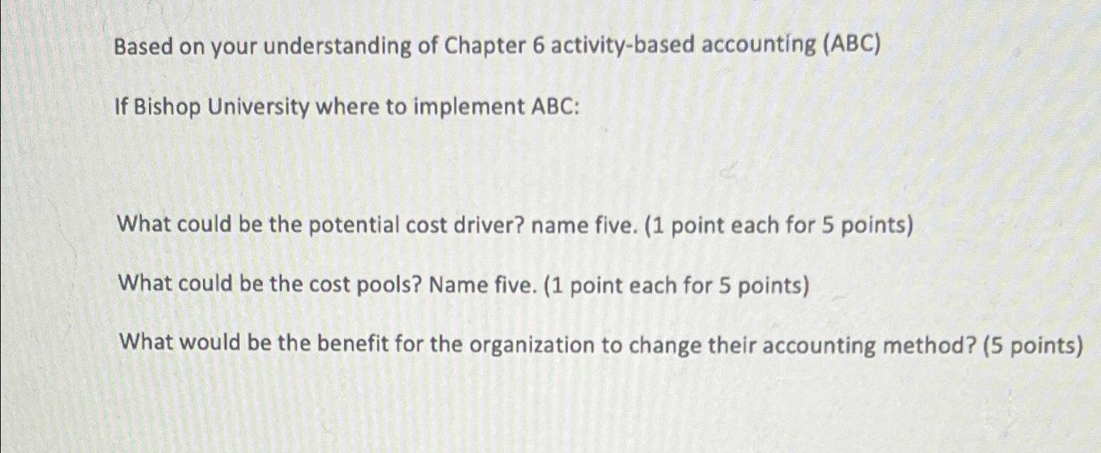  Based on your understanding of Chapter 6 activity-based accounting (ABC) If