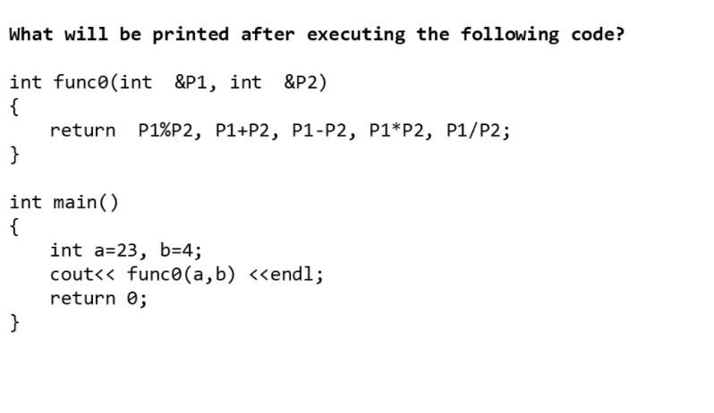  What will be printed after executing the following code? int funco(int