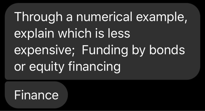  Through a numerical example, explain which is less expensive; Funding by