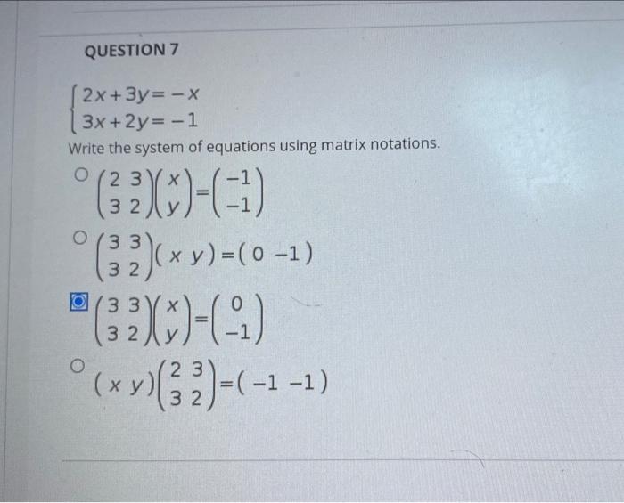  is this correct? QUESTION 7 2x+3y= -X 3x +2y= -1 Write