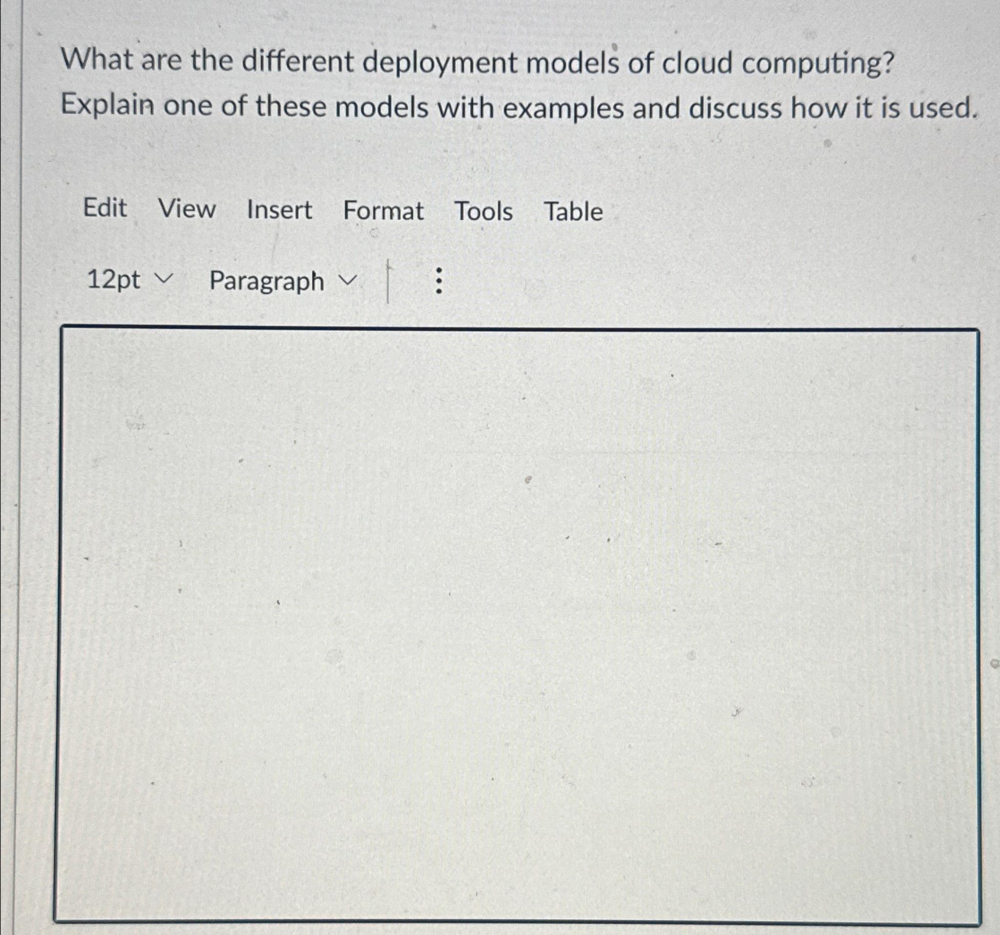  What are the different deployment model's of cloud computing? Explain one