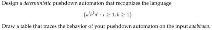  Design a deterministic pushdown automaton that recognizes the language Draw a